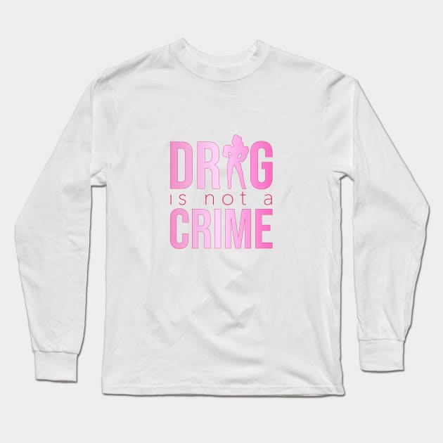 Drag is not a crime (pink) Long Sleeve T-Shirt by NickiPostsStuff